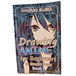 Learn to Draw Manga Ser.: Drawing Anime for Beginners in Simple Steps (Book 1) :